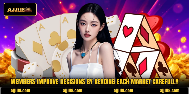 Members improve decisions by reading each market carefully