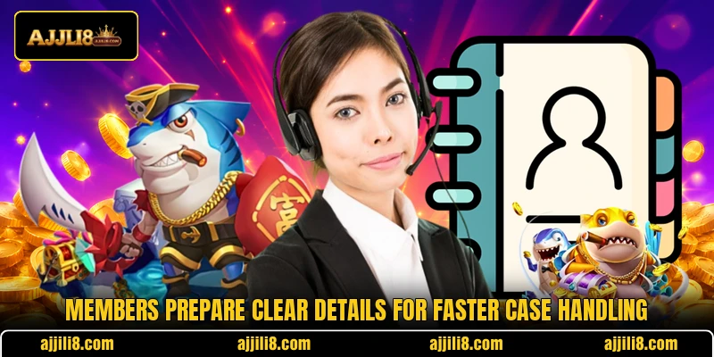 Members prepare clear details for faster case handling