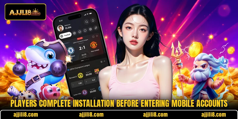 Players complete installation before entering mobile accounts