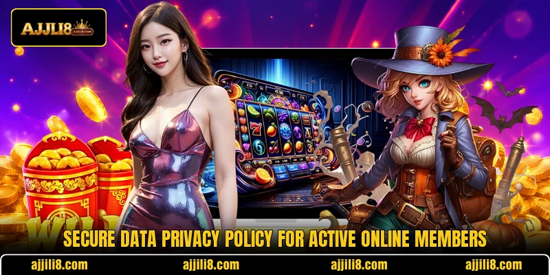 Secure data privacy policy for active online members Secure data privacy policy for active online members